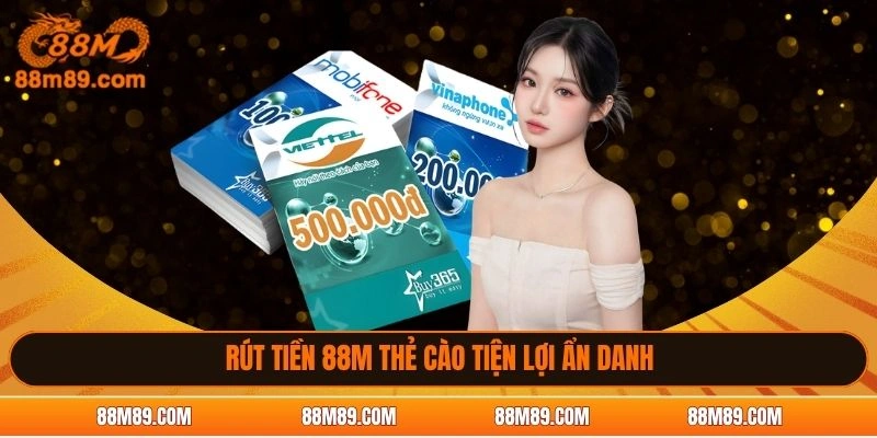 Rút tiền 88M thẻ cào tiện lợi ẩn danh