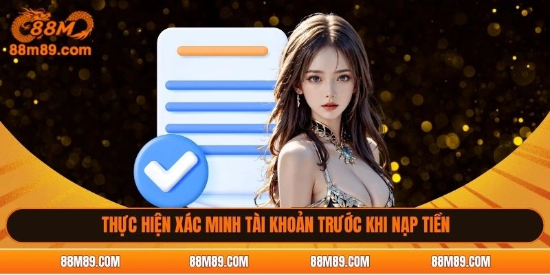 Thực hiện xác minh tài khoản trước khi nạp tiền